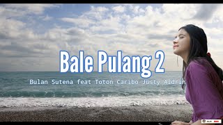 Download lagu Lirik Lagu Bulan Sutena feat Toton Caribo Justy Aldrin - Bale Pulang 2 mp3
