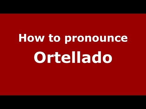 How to pronounce Ortellado