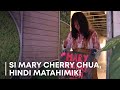Si Mary Cherry Chua, HINDI MATAHIMIK!