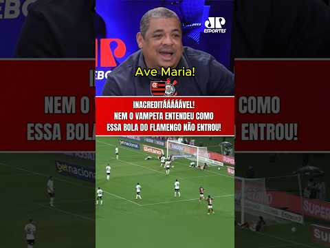 INACREDITÁÁÁÁVEL! COMO ESSA BOLA DO FLAMENGO NÃO ENTROU NO GOL DO CORINTHIANS??? | REAÇÃO DO VAMPETA