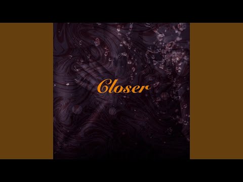Closer