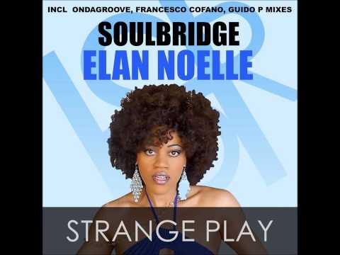 Soulbridge feat Elan Noelle - Strange Play (Guido P Remix)
