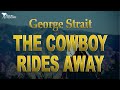 George Strait   -  The Cowboy Rides Away ( Lyrics )