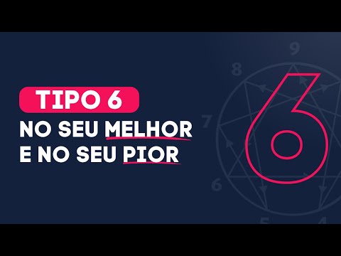 Tipo 6 - No seu melhor e no seu pior