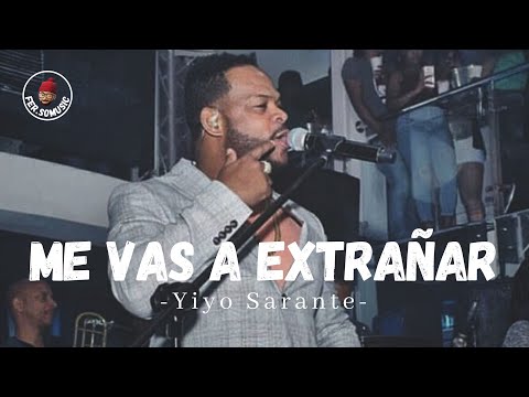 Yiyo Sarante - Me Vas A Extrañar (LETRA)