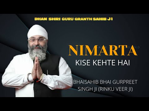 NIMARTA KISE KEHTE HAI| AMRITVELA TRUST PARATWADA|BHAISAHIB BHAI GURPREET SINGH JI (RINKU VEER JI)