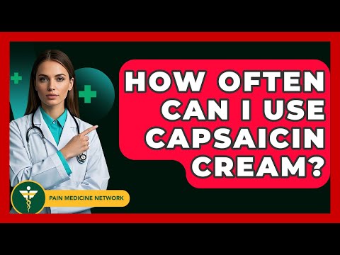 How Often Can I Use Capsaicin Cream? - Pain Medicine Network