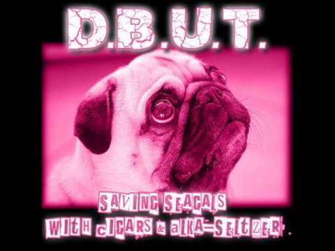 D.B.U.T. - Saving Seagals With Cigars & Alka-Seltzer (FULL ALBUM)