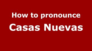 How to pronounce Casas Nuevas