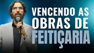 VENCENDO A OBRA DE FEITIÇARIA | ROBSON MARTINS