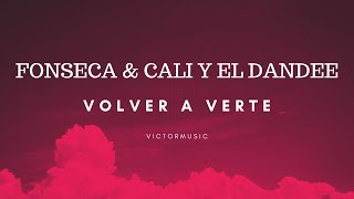 FONSECA &amp; CALI Y EL DANDEE - VOLVER A VERTE (LETRA)