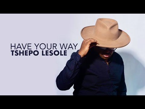 Tshepo Lesole "Have Your Way"
