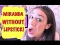 MIRANDA SINGS WITHOUT LIPSTICK!!! 