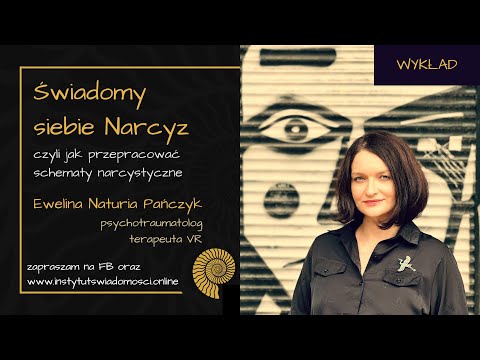 Wykład Świadomy Siebie Narcyz, czyli jak przepracować schematy narcystyczne? Ewelina Naturia Pańczyk
