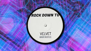 VELVET - ROCK DOWN TO | MINDR BOOTLEG |