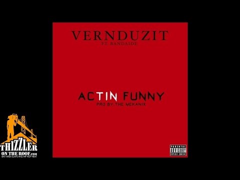 VernDuzIt ft. Bandaide - Actin Funny [Thizzler.com]