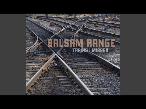 Trains I Missed - Balsam Range