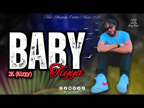 New Ethiopian Oromo Music || Baby Tiyya || Kizzy(2K) || 2025 @kizzyrover