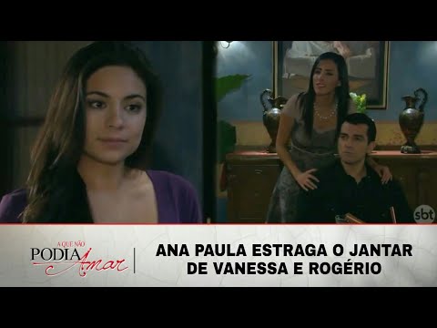 A Que Não Podia Amar - Ana Paula estraga o jantar romântico de Rogério e Vanessa