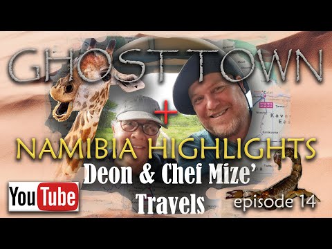 Episode 14 - Ghost Town & Namibia Highlights!