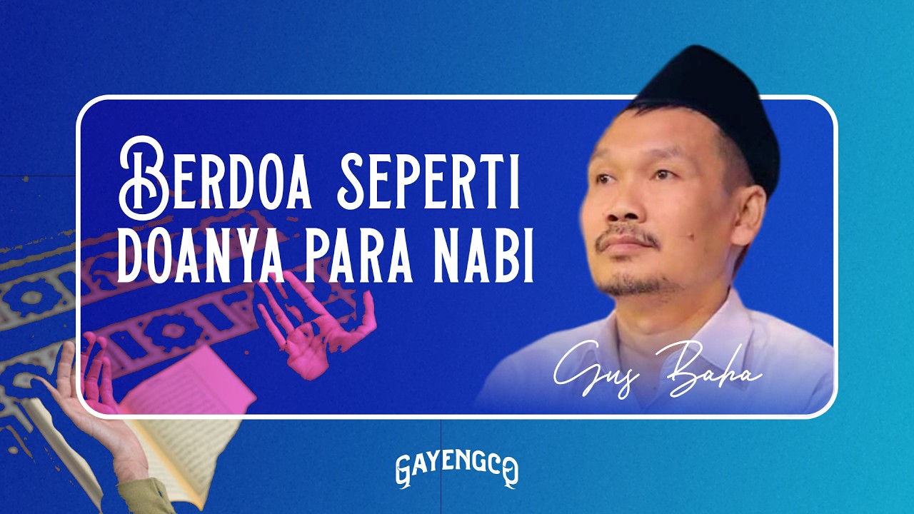 Gus Baha: Berdoa Seperti Doanya Para Nabi