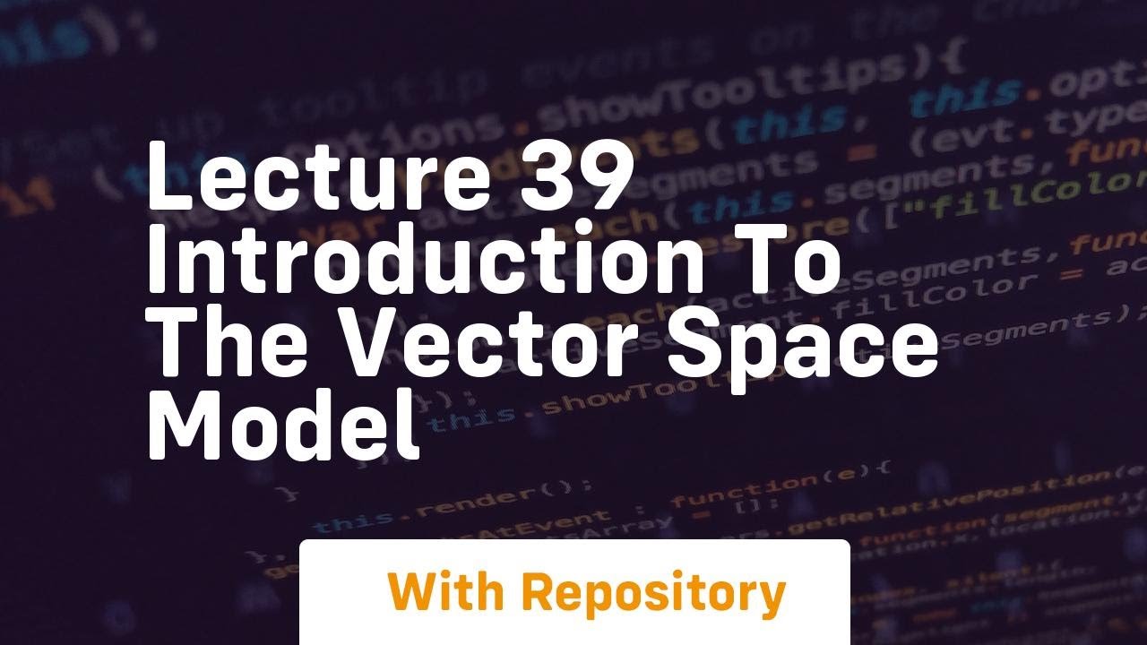 Lecture 39 introduction to the vector space model