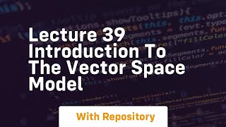Lecture 39 introduction to the vector space model