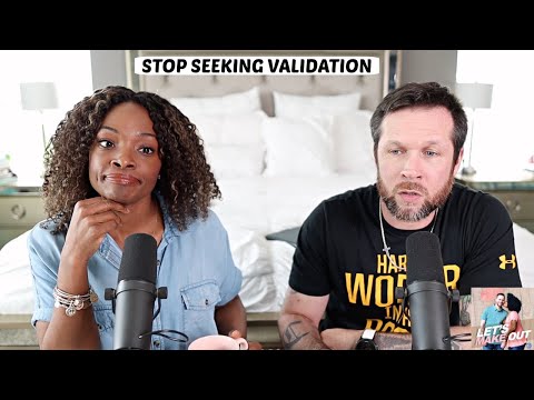 Stop Seeking Validation | Let's Make Out | Ep. 51