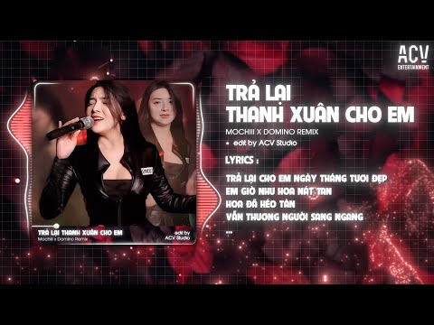 Trả Lại Cho Em Ngày Tháng Tươi Đẹp Remix | TRẢ LẠI THANH XUÂN CHO EM - MOCHIII x DOMINO REMIX