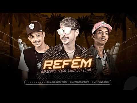 MC BALAKINHA, CEGO ABUSADO, MC LEVIN   REFÉM