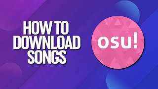 How To Download Songs In Osu! Tutorial