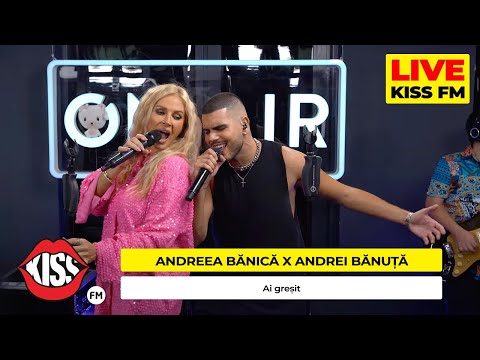 ANDREEA BĂNICĂ x ANDREI BĂNUȚĂ - Ai Greșit (LIVE @ KISS FM)