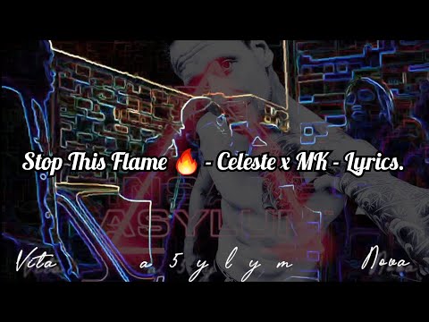 Stop This Flame🔥- Celeste x MK - Lyrics.