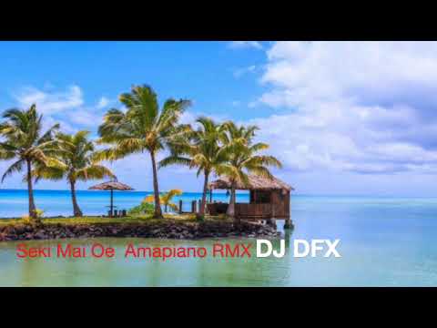 DJ DFX - Seki Mai Oe - Amapiano Remix