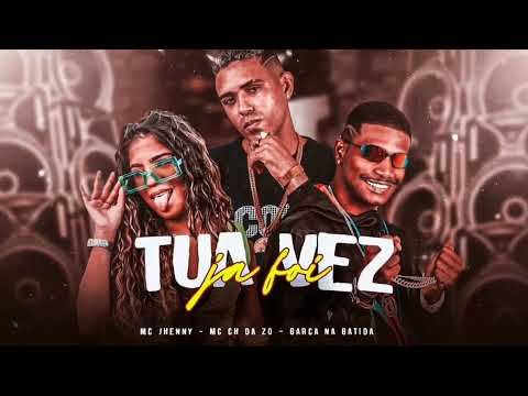 BARCA NA BATIDA, MC CH DA ZO E MC JHENNY = TUA VEZ JÁ FOI