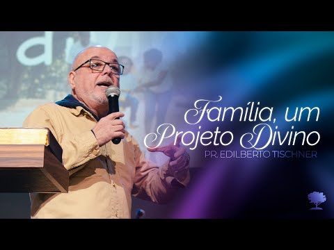 Família um Projeto Divino | Pr. Edilberto Tischner | 20/07/25