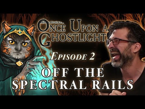 Once Upon a Ghostlight Ep. 2 | Off the Spectral Rails | Crooked Moon Campaign