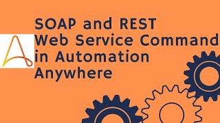 Automation Anywhere Tutorial 30- How to use SOAP and REST Web Service Command in Automation Anywhere