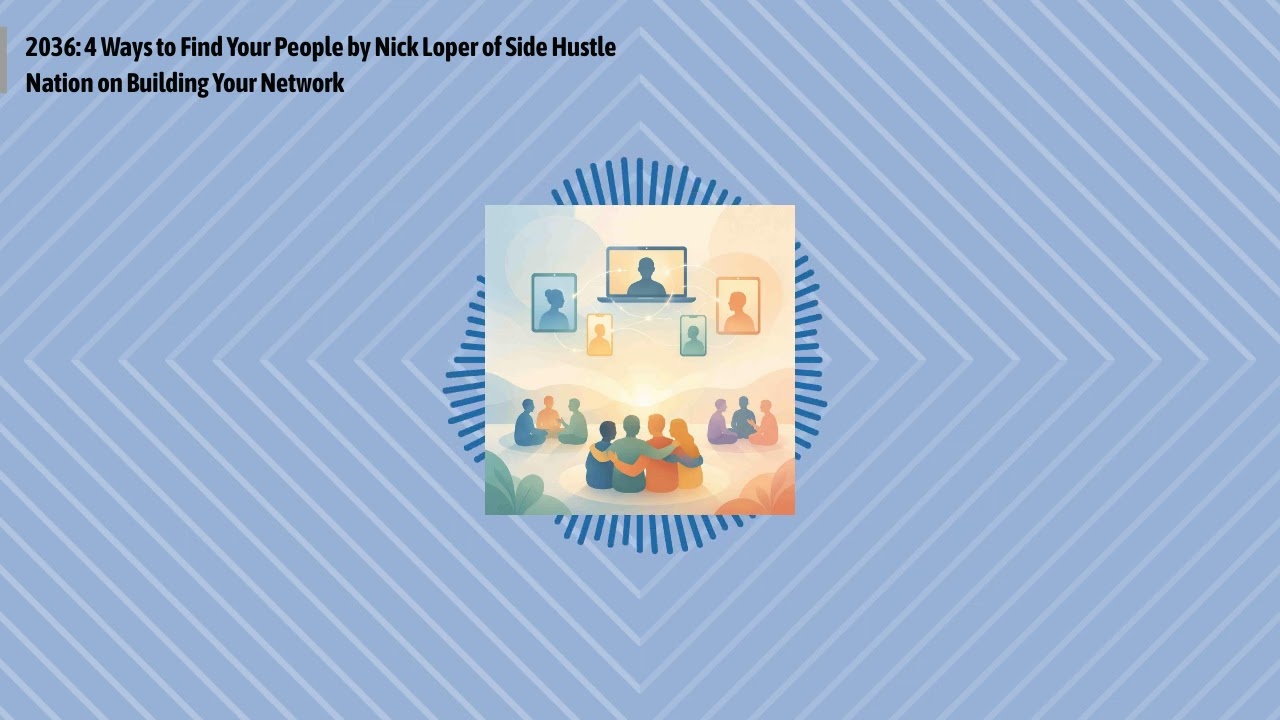 2036: 4 Ways to Find Your People by Nick Loper of Side Hustle Nation on Building Your Network |...