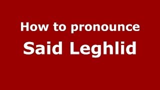 How to pronounce Said Leghlid