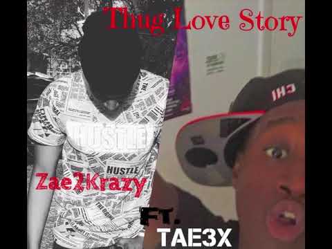 Zae2Krazy - Thug Love Story Ft. Tae3x