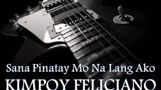 KIMPOY FELICIANO - Sana Pinatay Mo Na Lang Ako [HQ AUDIO]