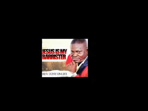 Tony Onuife Jesus is my Barrister