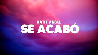 Se Acabó - Katie Angel | LETRA
