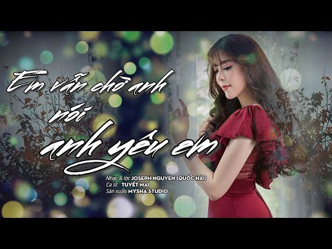 Em vẫn chờ anh nói anh yêu em - Tuyết Mai
