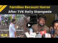 Karur Stampede Families Relive Nightmare Of Deadly Vijay Rally Stampede TVK Rally Stampede