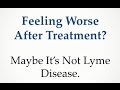 Feeling Worse After Treatment? Maybe Its Not.