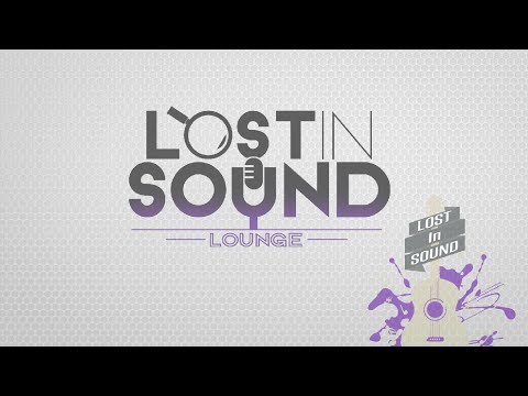 LOST IN SOUND LOUNGE: Episode 004