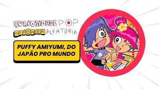 Quem são PUFFY AMIYUMI?