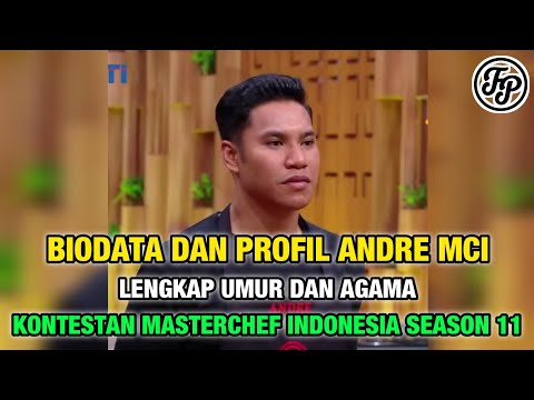 BIODATA DAN PROFIL ANDRE MCI • LENGKAP UMUR DAN AGAMA • KONTESTAN MASTERCHEF INDONESIA SEASON 11